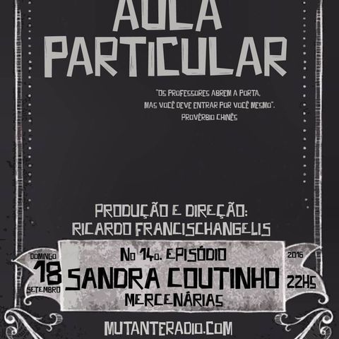 Aula Particular - Temporada 01 - Ep 14 - Sandra Coutinho (Mercenárias)