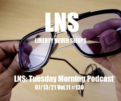 LNS: Tuesday Morning Podcast 07/13/21 Vol.11 #130
