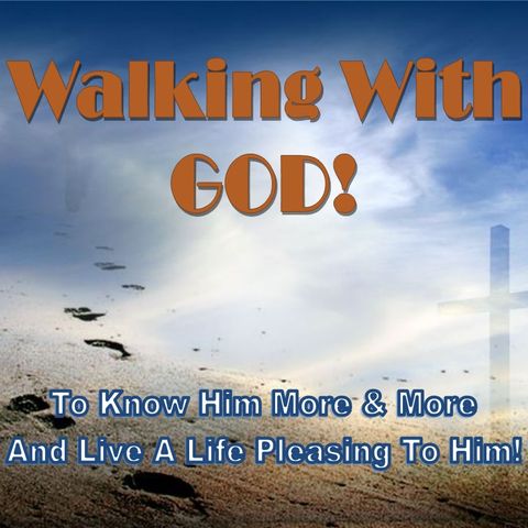 Walking With God - (Creator of Good Things)