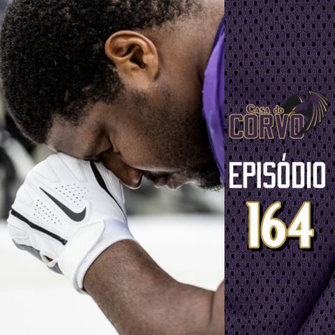 Casa Do Corvo Podcast 164 - O Que Sobrou Dos Ravens