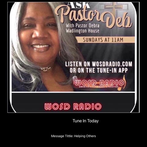 Ask Pastor Deb 3-12-23 on WOSDRADIO.com Message Tittle :Helping Others