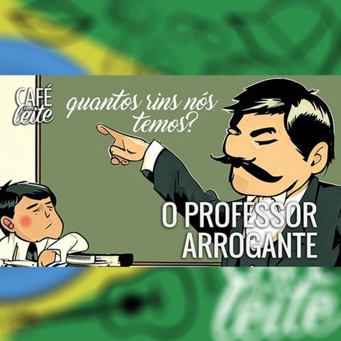 Café Com Leite Especial - O Professor Arrogante