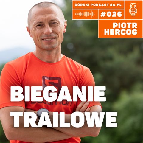 #026 8a.pl - Piotr Hercog. Bieganie po górach