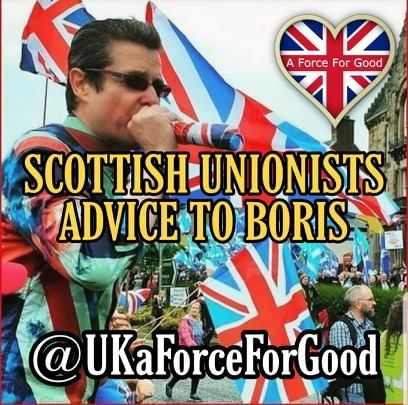 Scottish Unionists Advice to Boris!