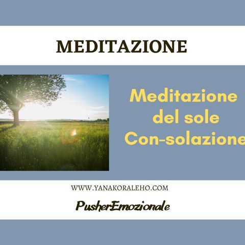 Meditazione per portare il sole (con-solazione)