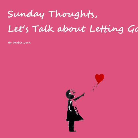 Sunday Thoughts, Let's Talk about Letting Go