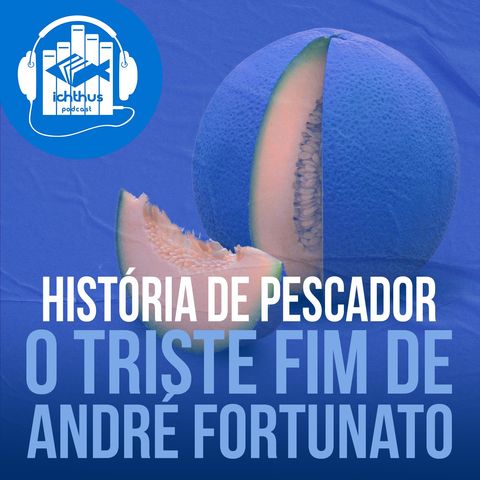 O triste fim de André Fortunato | História de pescador