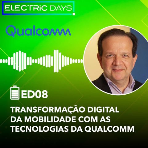 ElectricDays Podcast #08 : Qualcomm desenvolve tecnologia para carros eletrificados e inteligentes