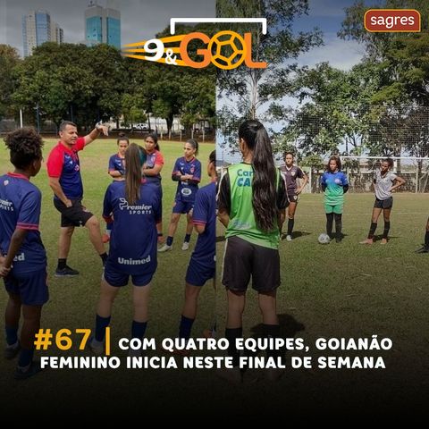 #67 | Com quatro equipes, Goianão Feminino inicia neste final de semana