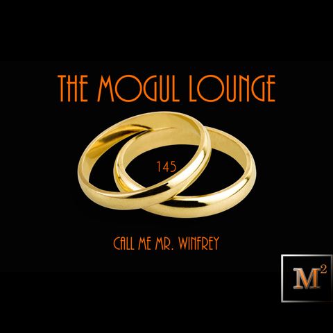 The Mogul Lounge Episode 145: Call Me Mr. Winfrey