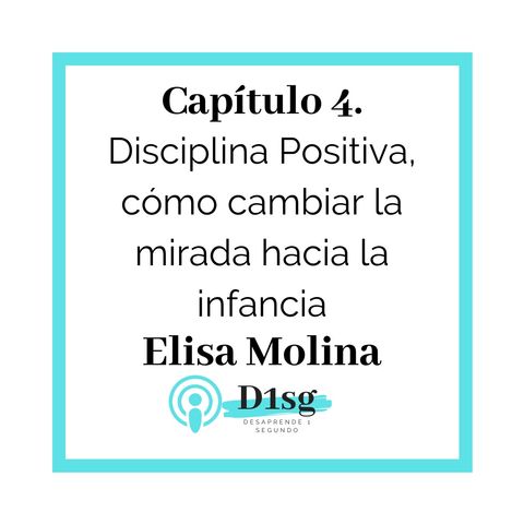 04(T1)_Elisa Molina- Disciplina Positiva, cómo cambiar la mirada hacia la infancia (Capítulo EXTRA)