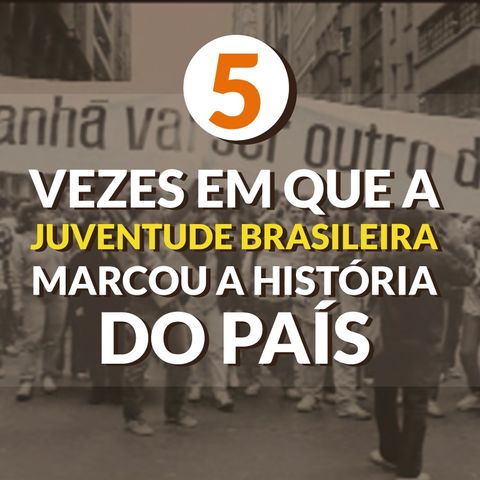 #061 - Juventude brasileira em momentos históricos