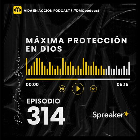 EP. 314 | Máxima protección en Dios | #DMCpodcast