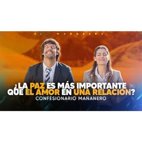 En una Relación de Pareja, la Paz es más importante que el AMOR_ - Confesionario Mañanero