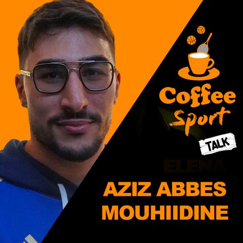AZIZ ABBES MOUHIIDINE - UNA VITA DEDICATA AL PUGLIATO ⁄ Coffee Sport Talk_S02E12
