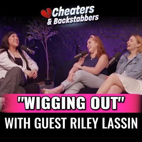 "Wigging Out" with guest Riley Lassin