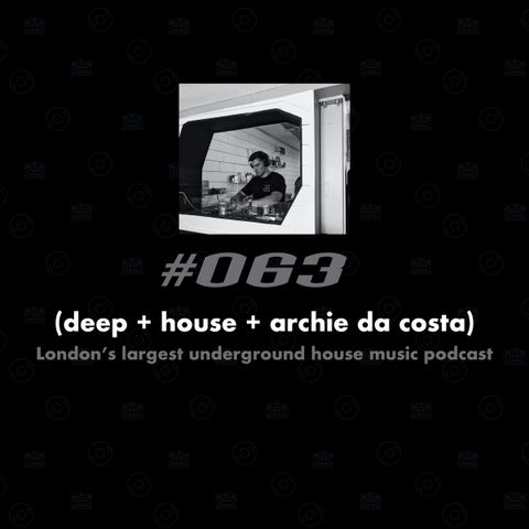 (deep + house + archie da costa) #063