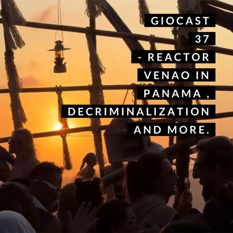 Giocast 37 - Trip to Panama, Psychedelic Decriminalization and more