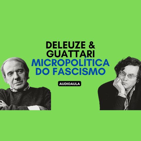 Deleuze & Guattari - Micropolítica do fascismo