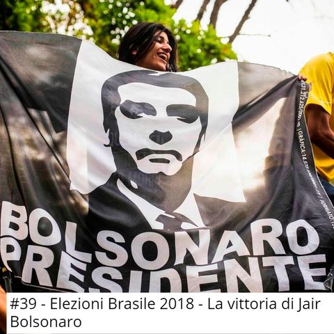 #39 Elezioni Brasile 2018 - La vittoria di Jair Bolsonaro