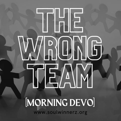 The Wrong Team [Morning Devo]