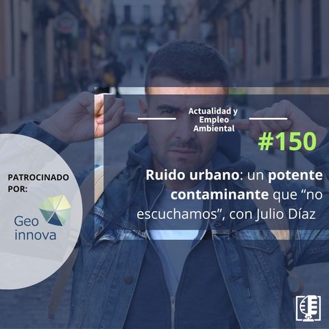 Ruido urbano: un potente contaminante que “no escuchamos”, con Julio Díaz #150