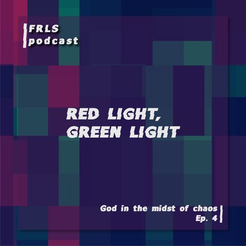 God in the Midst of Chaos: Red light, Green light