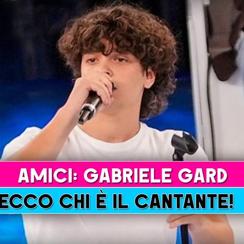 Amici, Gabriele Gard: Ecco Chi E' Il Cantante!