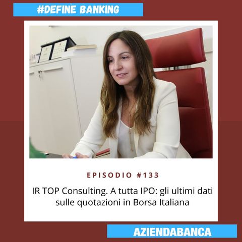 #133. IR TOP Consulting. A tutta IPO: gli ultimi dati sulle quotazioni in Borsa Italiana