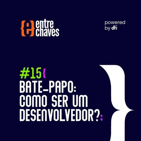 Entre Chaves #15 - Bate-papo: Como ser um Desenvolvedor?