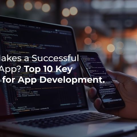 Top 10 Key Factors for Mobile App Development