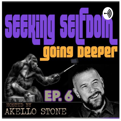 EP 6 // SEEKING SELFDOM—GOING DEEPER PODCAST // Self-doubt, Self-talk, and People Matter