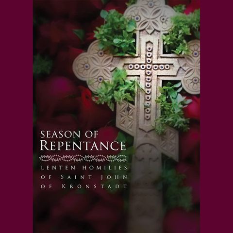 Season of Repentance - Homily 12: On the Wednesday of the First Week of Great Lent