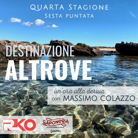 DESTINAZIONE ALTROVE - un'ora alla deriva con Massimo Colazzo - S4 #06