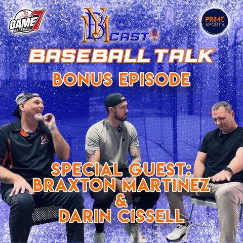 Baseball Talk: Bonus Episode with Special Guest: Braxton Martinez & Darin Cissell | YBMcast