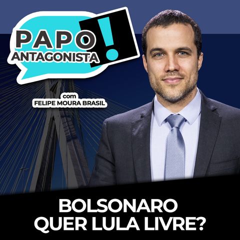 BOLSONARO QUER LULA LIVRE? - Papo Antagonista com Felipe Moura Brasil, Diogo Mainardi e Helena Mader