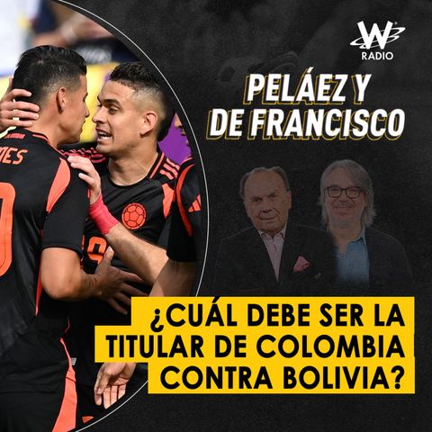 ¿Cuál debe ser la titular de Colombia contra Bolivia?