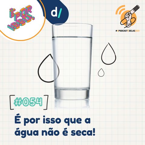 É Por Isso! #54 - É por isso que a água não é seca! 💧 #OPodcastÉDelas2021