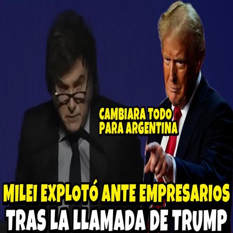 JAVIER MILEI EXPLOTÓ ANTE EMPRESARIOS TRAS EL ENCUENTRO CON DONALD TRUMP