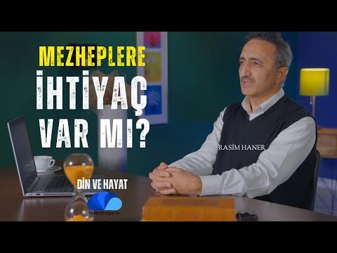 MEZHEPLERE İHTİYAÇ VAR MI - DİN VE HAYAT - RASİM HANER