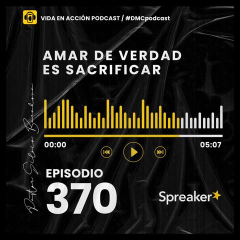 EP. 370  | Amar de verdad es sacrificar | #DMCpodcast