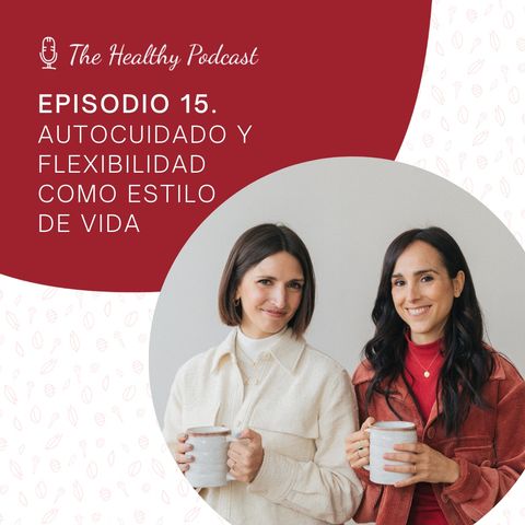 Episodio 15. Autocuidado y flexibilidad como estilo de vida