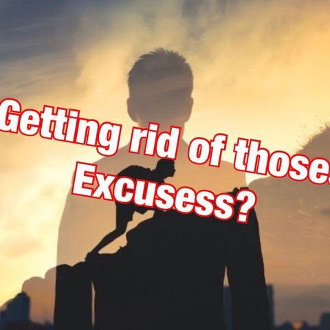 Episode 13 - Getting rid of the Excuse’s ?