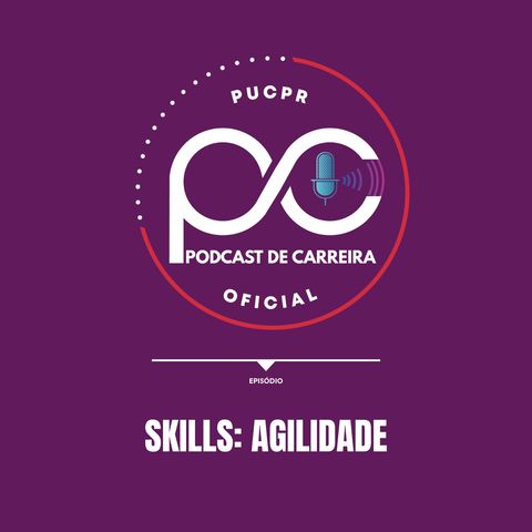 Podcast de Carreira #03 – Skills de Alta Performance: Agilidade