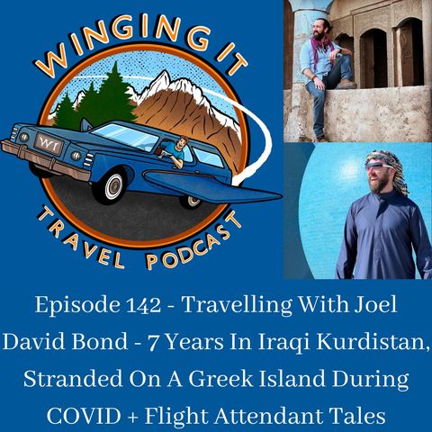 Episode 142 - Travelling With Joel David Bond - 7 Years In Iraqi Kurdistan, Stranded On A Greek Island During COVID + Flight Attendant Tales