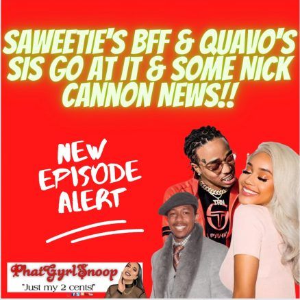Saweetie's BFF &amp; Quavo's SIS Go At It & Some Nick Cannon News