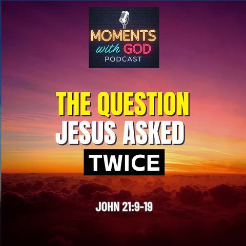 The Question Jesus Asked Twice