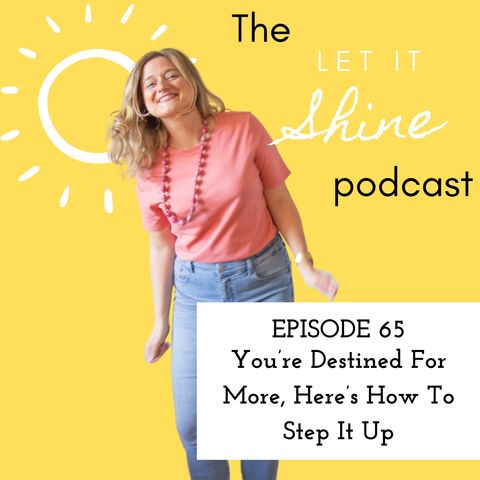 Episode 65: You’re Destined For More, Here’s How To Step It Up
