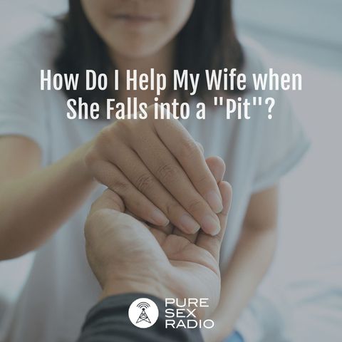 How Do I Help My Wife when She Falls into a "Pit"?