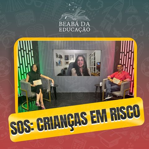 SOS: Crianças em Risco | #5 | Beabá da Educação